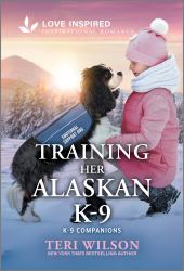 Training Her Alaskan K-9 : An Uplifting Inspirational Romance