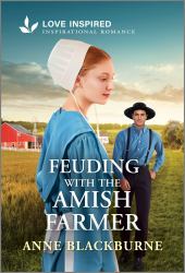 Feuding with the Amish Farmer : An Uplifting Inspirational Romance