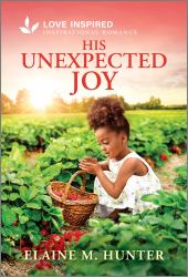His Unexpected Joy : An Uplifting Inspirational Romance