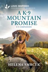 A K-9 Mountain Promise : An Uplifting Inspirational Romance