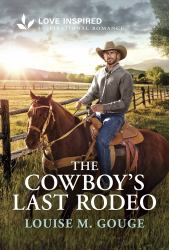 The Cowboy's Last Rodeo : An Uplifting Inspirational Romance
