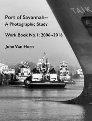 Port of Savannah--A Photographic Study : Work Book No. 1: 2006-2016