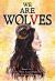 We Are Wolves We Are Wolves