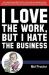 Love the Work, but Hate the Business Love the Work, but Hate the Business