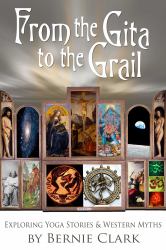 From the Gita to the Grail : Exploring Yoga Stories and Western Myth