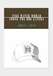Fire Water World and among the Dog Eaters