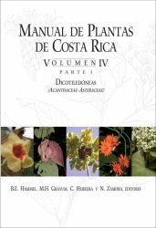 Manual de Plantas de Costa Rica, Volumen IV, Parte 1 : Dicotiledneas (Acanthaceae - Asteraceae)