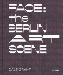 Dale Grant: Face : The Berlin Art Scene