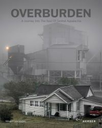 Mikael Lundström: Overburden : A Journey into the Soul of Central Appalachia