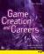 Game Creation and Careers : Insider Secrets from Industry Experts Game Creation and Careers : Insider Secrets from Industry Experts