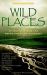 Wild Places : 20 Journeys into the North American Outdoors