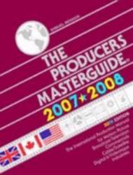 Producers Masterguide 2007/2008 : The International Film Production Guide and Directory for Motion Picture, Television, Feature Films, TV Commercials and Videotape Productions, Production Financing, Unions, Film Festivals and More, Throughout the United S