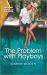 The Problem with Playboys : An Opposites Attract, Workplace Romance