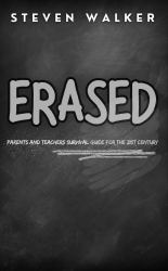 Erased : Parent and Teacher Survival Guide for the 21st Century