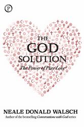 The God Solution : The Power of Pure Love