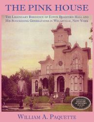 The Pink House : The Legendary Residence of Edwin Bradford Hall, and His Succeeding Generations, in Wellsville, New York