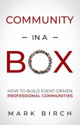Community-In-a-Box : How to Build Event-Driven Professional Communities