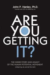 Are You Getting It? : The Inside Story and Legacy of the Human Potential Movement
