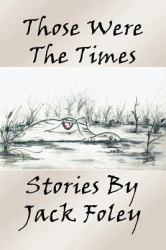 Those Were the Times : Stories by Jack Foley