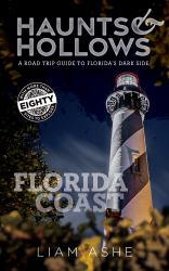 Haunts & Hollows: Florida Coast : A Road Trip Guide to Florida's Dark Side