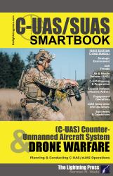 C-UAS/SUAS(1) - the Counter-Unmanned Aircraft System & Drone Warfare SMARTbook : Planning & Conducting C-UAS/sUAS Operations