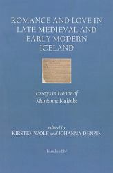 Romance and Love in Late Medieval and Early Modern Iceland : Essays in Honor of Marianne Kalinke