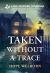 Taken Without a Trace Taken Without a Trace