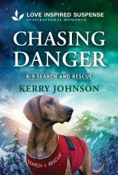 Chasing Danger : A Christian K-9 Romantic Suspense