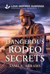 Dangerous Rodeo Secrets : A Christian Texas Romantic Suspense Story