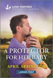 A Protector for Her Baby : An Uplifting Inspirational Romance