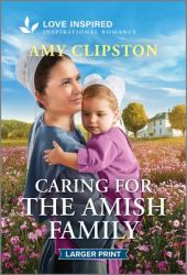 Caring for the Amish Family : An Uplifting Inspirational Romance