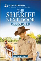 The Sheriff Next Door : An Uplifting Inspirational Romance