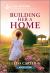 Building Her a Home : An Uplifting Inspirational Romance