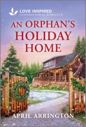 An Orphan's Holiday Home : An Uplifting Inspirational Romance