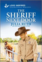 The Sheriff Next Door : An Uplifting Inspirational Romance