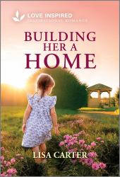 Building Her a Home : An Uplifting Inspirational Romance