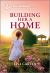 Building Her a Home : An Uplifting Inspirational Romance