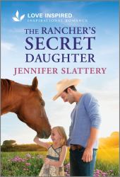 The Rancher's Secret Daughter : An Uplifting Inspirational Romance