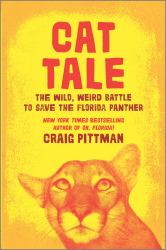 Cat Tale : The Wild, Weird Battle to Save the Endangered Florida Panther