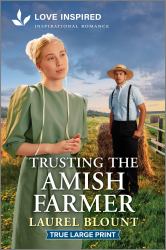 Trusting the Amish Farmer : An Uplifting Inspirational Romance