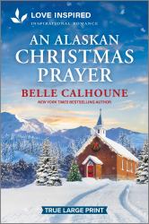 An Alaskan Christmas Prayer : An Uplifting Inspirational Romance