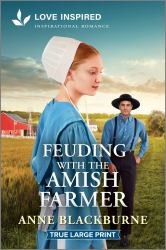 Feuding with the Amish Farmer : An Uplifting Inspirational Romance