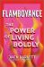Flamboyance : The Secrets of Burning Brightly Flamboyance : The Secrets of Burning Brightly
