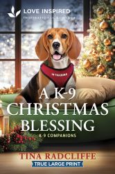 A K-9 Christmas Blessing : An Uplifting Inspirational Romance