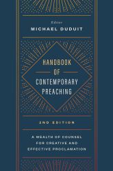 Handbook of Contemporary Preaching, 2nd Edition : A Wealth of Counsel for Creative and Effective Proclamation