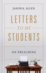 Letters to My Students : Volume 1: on Preaching