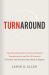 Turnaround : The Remarkable Story of an Institutional Transformation and the 10 Essential Principles and Practices That Made It Happen Turnaround : The Remarkable Story of an Institutional Transformation and the 10 Essential Principles and Practices That Made It Happen