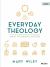Everyday Theology - Bible Study Book : What You Believe Matters