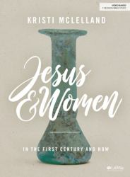 Jesus and Women - Bible Study Book : The First Century and Now