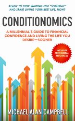 Conditionomics : A Millennials Guide to Financial Confidence and Living the Life You Desire, Sooner
